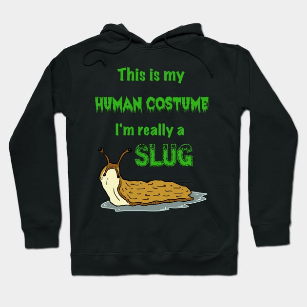 This is my Human Costume, I'm Really a Slug Hoodie by SNK Kreatures